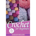 Crochet: How to Crochet for Beginners: 21 Amazing Tips and Tricks for Crochet Patterns and Stitches - Paperback