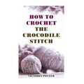 How To Crochet The Crocodile Stitch - Paperback