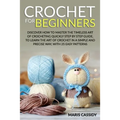 Crochet for Beginners: : Discover How to Master the Timeless Art of Crocheting Quickly Step by Step Guide, to Learn the Art of Crochet in a S - Paperback